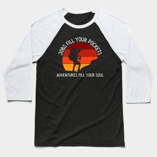 Adventures Fill Your Soul I Love Hiking Outdoor Baseball T-Shirt